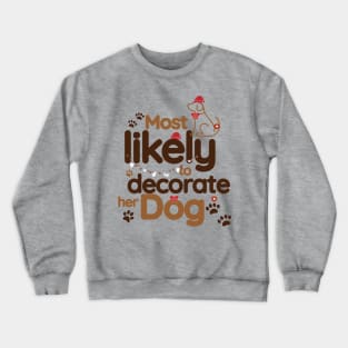 Most Likely To Decorate Her Dog Crewneck Sweatshirt